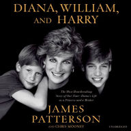Title: Diana, William, and Harry: The Heartbreaking Story of a Princess and Mother, Author: James Patterson