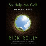 Title: So Help Me Golf: Why We Love the Game, Author: Rick Reilly
