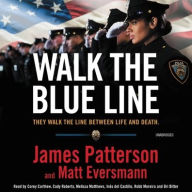 Title: Walk the Blue Line: True Stories from Officers Who Protect and Serve, Author: James Patterson