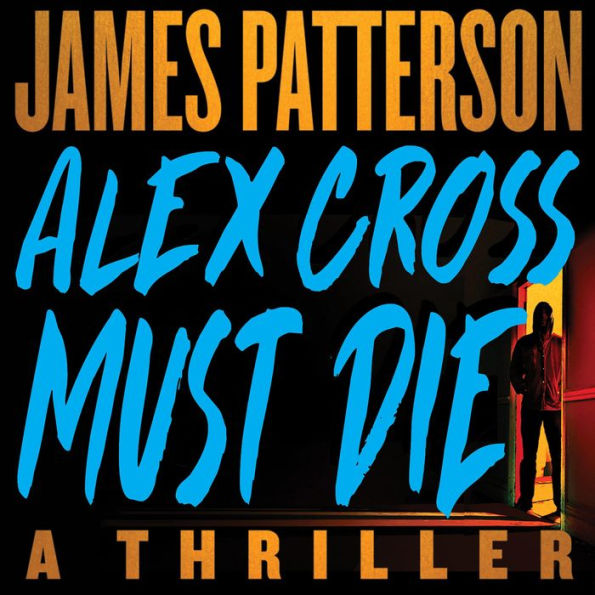 Alex Cross Must Die: A Thriller