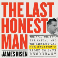 Title: The Last Honest Man: The CIA, the FBI, the Mafia, and the Kennedys?and One Senator's Fight to Save Democracy, Author: James Risen