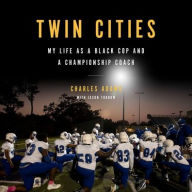Title: Twin Cities: My Life as a Black Cop and a Championship Coach, Author: Charles Adams