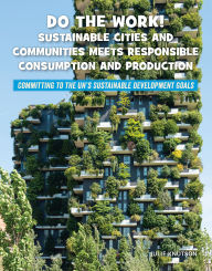 Title: Do the Work! Sustainable Cities and Communities Meets Responsible Consumption and Production, Author: Julie Knutson