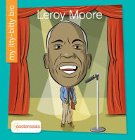 Title: Leroy Moore, Author: Tiernan Bertrand-Essington