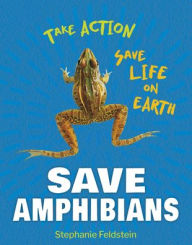 Title: Save Amphibians, Author: Stephanie Feldstein