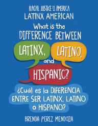 Title: What Is the Difference Between Latinx, Latino, and Hispanic? / ï¿½Cuï¿½l Es La Diferencia Entre Ser Latinx, Latino O Hispano?, Author: Brenda Perez Mendoza