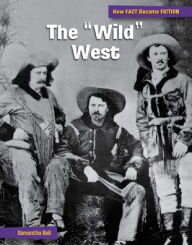 Title: The Wild West: The Making of a Myth, Author: Samantha Bell