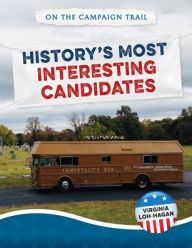 Title: History's Most Interesting Candidates, Author: Virginia Loh-Hagan