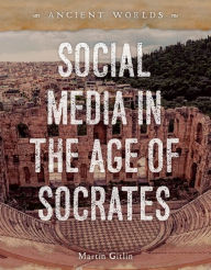 Title: Social Media in the Age of Socrates, Author: Martin Gitlin