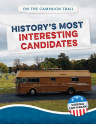 Title: History's Most Interesting Candidates, Author: Virginia Loh-Hagan