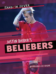 Title: Justin Bieber's Beliebers, Author: Virginia Loh-Hagan