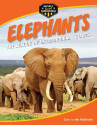 Title: Elephants: The League of Extraordinary Giants, Author: Stephanie Feldstein