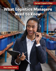 Title: What Logistics Managers Need to Know, Author: Diane Lindsey Reeves