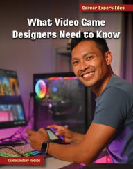 Title: What Video Game Designers Need to Know, Author: Diane Lindsey Reeves