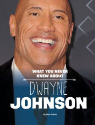 Title: What You Never Knew About Dwayne Johnson, Author: Mari Schuh