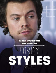 Title: What You Never Knew About Harry Styles, Author: Dolores Andral