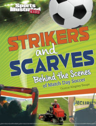 Title: Strikers and Scarves: Behind the Scenes of Match Day Soccer, Author: Thomas Kingsley Troupe