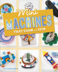 Title: Mini Machines that Zoom and Spin, Author: Lauren Kukla