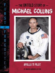 Title: The Untold Story of Michael Collins: Apollo 11 Pilot, Author: Marcia Amidon Lusted