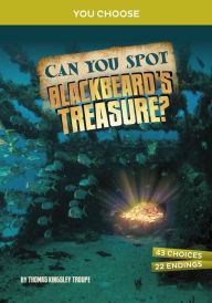 Title: Can You Spot Blackbeard's Treasure?: An Interactive Treasure Adventure, Author: Thomas Kingsley Troupe