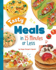 Title: Tasty Meals in 15 Minutes or Less, Author: Megan Borgert-Spaniol