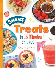 Title: Sweet Treats in 15 Minutes or Less, Author: Megan Borgert-Spaniol