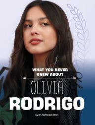 Title: What You Never Knew About Olivia Rodrigo, Author: Nafeesah Allen