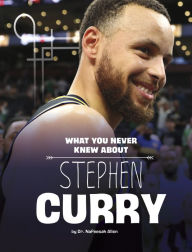 Title: What You Never Knew About Stephen Curry, Author: Nafeesah Allen