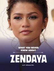Title: What You Never Knew About Zendaya, Author: Nafeesah Allen