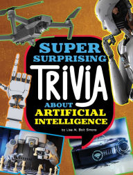 Title: Super Surprising Trivia About Artificial Intelligence, Author: Lisa M. Bolt Simons