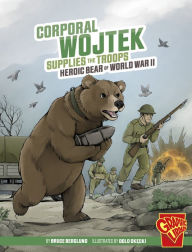 Title: Corporal Wojtek Supplies the Troops: Heroic Bear of World War II, Author: Bruce Berglund