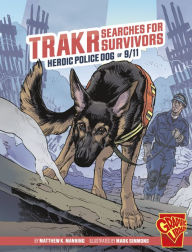 Title: Trakr Searches for Survivors: Heroic Police Dog of 9/11, Author: Matthew K. Manning