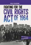 Alternative view 1 of Fighting for the Civil Rights Act of 1964: A History Seeking Adventure