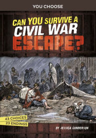 Title: Can You Survive a Civil War Escape?: An Interactive History Adventure, Author: Jessica Gunderson