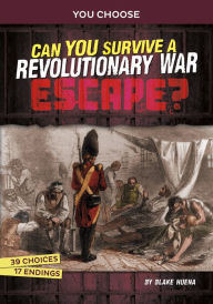 Title: Can You Survive a Revolutionary War Escape?: An Interactive History Adventure, Author: Blake Hoena