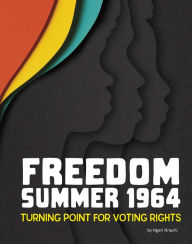 Title: Freedom Summer 1964: Turning Point for Voting Rights, Author: Ngeri Nnachi