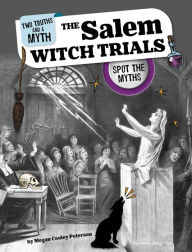 Title: The Salem Witch Trials: Spot the Myths, Author: Megan Cooley Peterson