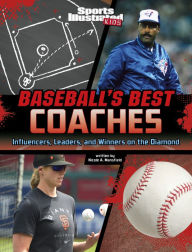 Title: Baseball's Best Coaches: Influencers, Leaders, and Winners on the Diamond, Author: Nicole A. Mansfield