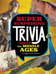 Title: Super Surprising Trivia About the Middle Ages, Author: Megan Cooley Peterson