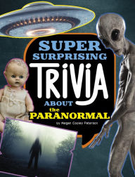 Title: Super Surprising Trivia About the Paranormal, Author: Megan Cooley Peterson