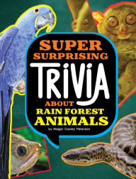 Title: Super Surprising Trivia About Rain Forest Animals, Author: Megan Cooley Peterson