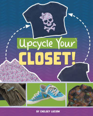 Title: Upcycle Your Closet!, Author: Chelsey Luciow
