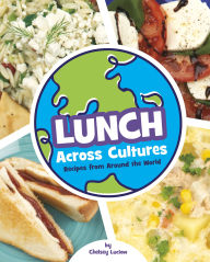 Title: Lunch Across Cultures: Recipes from Around the World, Author: Chelsey Luciow