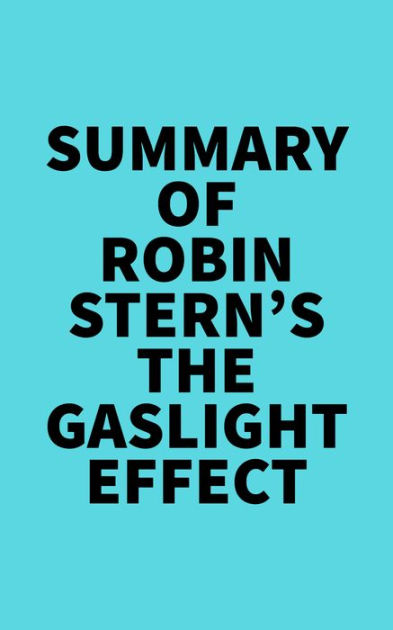 Summary Of Robin Sterns The Gaslight Effect By Everest Media Ebook Barnes And Noble® 8535