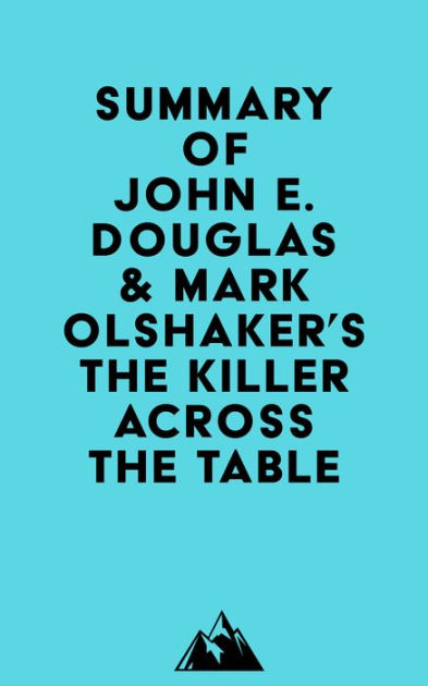 Summary Of John E Douglas And Mark Olshakers The Killer Across The