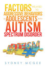Factors Related to Aggressive Behaviors in Adolescents with Autism Spectrum Disorder