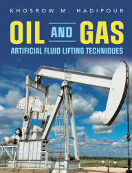 Title: Oil and Gas Artificial Fluid Lifting Techniques, Author: Khosrow M. Hadipour