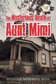 Title: The Mysterious Death of Aunt Mimi, Author: William Mitchell Ross