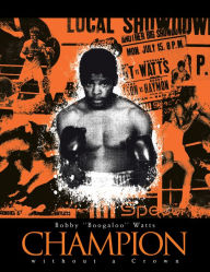 Title: Champion Without a Crown: The Man Who Would Be King, Author: Bobby Watts