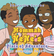Title: Mommah Nene's Place of Adventure: My Surprise Party, Author: Shaneika Jacobs